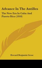 Advance in the Antilles: The New Era in Cuba and Puerto Rico (1910)