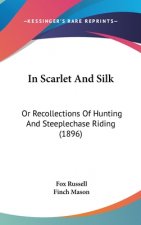 In Scarlet and Silk: Or Recollections of Hunting and Steeplechase Riding (1896)