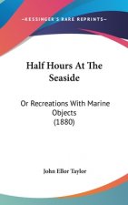 Half Hours at the Seaside: Or Recreations with Marine Objects (1880)