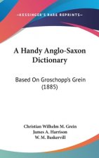 A Handy Anglo-Saxon Dictionary: Based on Groschopp's Grein (1885)