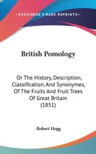 British Pomology: Or The History, Description, Classification, And Synonymes, Of The Fruits And Fruit Trees Of Great Britain (1851)