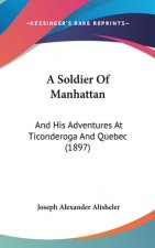 A Soldier of Manhattan: And His Adventures at Ticonderoga and Quebec (1897)