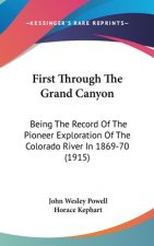 First Through the Grand Canyon: Being the Record of the Pioneer Exploration of the Colorado River in 1869-70 (1915)