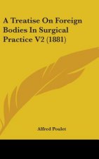 A Treatise on Foreign Bodies in Surgical Practice V2 (1881)