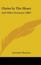 Christ in the Heart: And Other Sermons (1887)