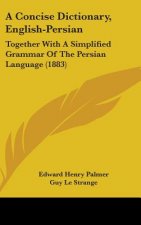 A Concise Dictionary, English-Persian: Together with a Simplified Grammar of the Persian Language (1883)