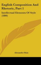 English Composition and Rhetoric, Part 1: Intellectual Elements of Style (1890)