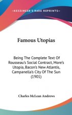 Famous Utopias: Being the Complete Text of Rousseau's Social Contract, More's Utopia, Bacon's New Atlantis, Campanella's City of the S