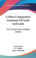 A Short Comparative Grammar of Greek and Latin: For Schools and Colleges (1890)