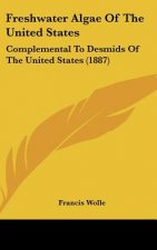 Freshwater Algae of the United States: Complemental to Desmids of the United States (1887)