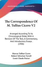The Correspondence of M. Tullius Cicero V2: Arranged According to Its Chronological Order, with a Revision of the Text, a Commentary, and Introductory