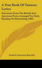 A Year Book of Famous Lyrics: Selections from the British and American Poets, Arranged for Daily Reading or Memorizing (1901)