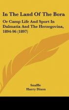 In the Land of the Bora: Or Camp Life and Sport in Dalmatia and the Herzegovina, 1894-96 (1897)