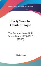 Forty Years in Constantinople: The Recollections of Sir Edwin Pears, 1873-1915 (1916)