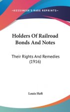 Holders of Railroad Bonds and Notes: Their Rights and Remedies (1916)