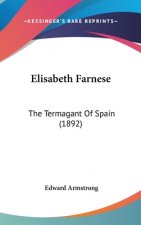 Elisabeth Farnese: The Termagant of Spain (1892)