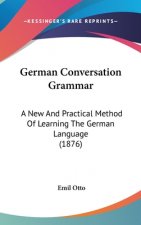 German Conversation Grammar: A New and Practical Method of Learning the German Language (1876)