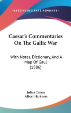 Caesar's Commentaries on the Gallic War: With Notes, Dictionary, and a Map of Gaul (1886)