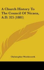 A Church History To The Council Of Nicaea, A.D. 325 (1881)