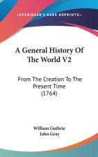 A General History Of The World V2: From The Creation To The Present Time (1764)