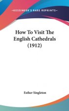 How to Visit the English Cathedrals (1912)