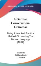 A German Conversation-Grammar: Being a New and Practical Method of Learning the German Language (1887)