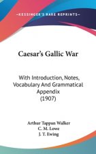 Caesar's Gallic War: With Introduction, Notes, Vocabulary and Grammatical Appendix (1907)