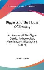 Biggar and the House of Fleming: An Account of the Biggar District, Archeological, Historical, and Biographical (1867)