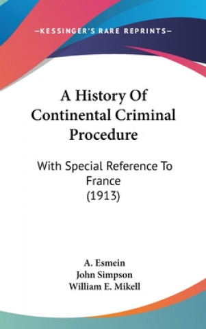 A History Of Continental Criminal Procedure: With Special Reference To France (1913)