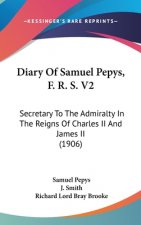 Diary of Samuel Pepys, F. R. S. V2: Secretary to the Admiralty in the Reigns of Charles II and James II (1906)
