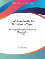 Love's Invention Or The Recreation In Vogue: An Excellent New Ballad Upon The Masquerades (1718)