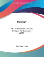 Philology: Or The Science Of Activities Designed For Expression (1903)