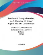 Pestilential Foreign Invasion, As A Question Of States' Rights And The Constitution: The Failure Of The Maritime States Demands A Common Defense (1892