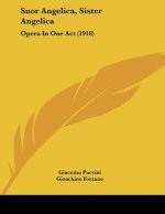 Suor Angelica, Sister Angelica: Opera In One Act (1918)
