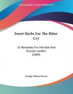 Sweet Herbs For The Bitter Cry: Or Remedies For Horrible And Outcast London (1884)