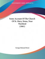 Some Account Of The Church Of St. Mary, Stone, Near Wartford (1861)