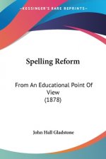 Spelling Reform: From An Educational Point Of View (1878)