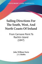 Sailing Directions For The South, West, And North Coasts Of Ireland: From Carnsore Point To Rachlin Island (1847)