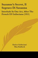 Suzanne's Secret, Il Segraeo Di Susanna: Interlude In One Act, After The French Of Golisciana (1911)