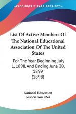 List Of Active Members Of The National Educational Association Of The United States: For The Year Beginning July 1, 1898, And Ending June 30, 1899 (18