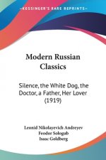 Modern Russian Classics: Silence, the White Dog, the Doctor, a Father, Her Lover (1919)