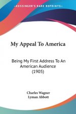 My Appeal To America: Being My First Address To An American Audience (1905)