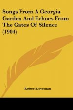 Songs From A Georgia Garden And Echoes From The Gates Of Silence (1904)
