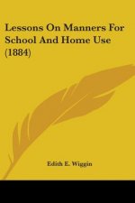 Lessons On Manners For School And Home Use (1884)