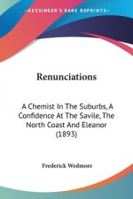 Renunciations: A Chemist In The Suburbs, A Confidence At The Savile, The North Coast And Eleanor (1893)