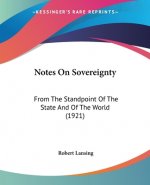 Notes On Sovereignty: From The Standpoint Of The State And Of The World (1921)