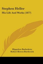 Stephen Heller: His Life And Works (1877)