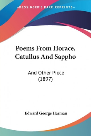 Poems From Horace, Catullus And Sappho: And Other Piece (1897)