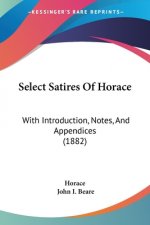 Select Satires Of Horace: With Introduction, Notes, And Appendices (1882)