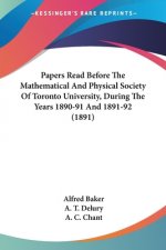 Papers Read Before The Mathematical And Physical Society Of Toronto University, During The Years 1890-91 And 1891-92 (1891)